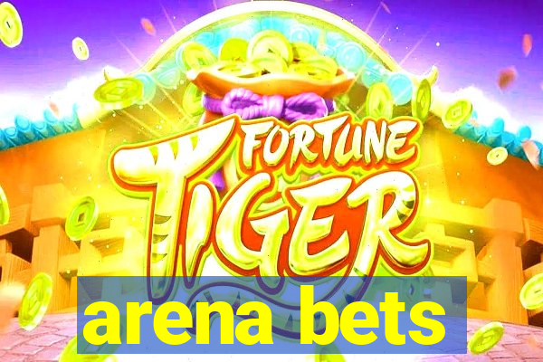 arena bets